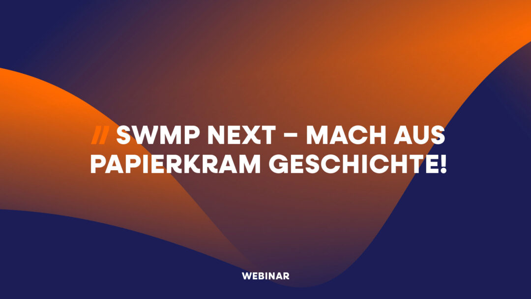 Vorschaubild des SWMP Webinar: SWMP Next – Mach aus Papierkram Geschichte!